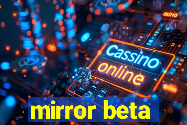 mirror beta